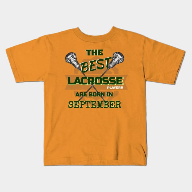 The Best Lacrosse are Born in September Design Gift Idea Kids T-Shirt by werdanepo